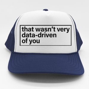 That Wasn’T Very Data Driven Of You Humor Quote Trucker Hat