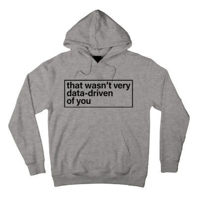 That Wasn’T Very Data Driven Of You Humor Quote Tall Hoodie