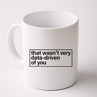 That Wasn’T Very Data Driven Of You Humor Quote Coffee Mug