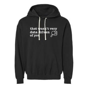 That WasnT Very Data Driven Of You Data Analyst Geek Garment-Dyed Fleece Hoodie