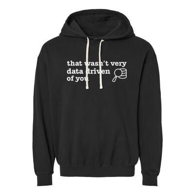 That WasnT Very Data Driven Of You Data Analyst Geek Garment-Dyed Fleece Hoodie