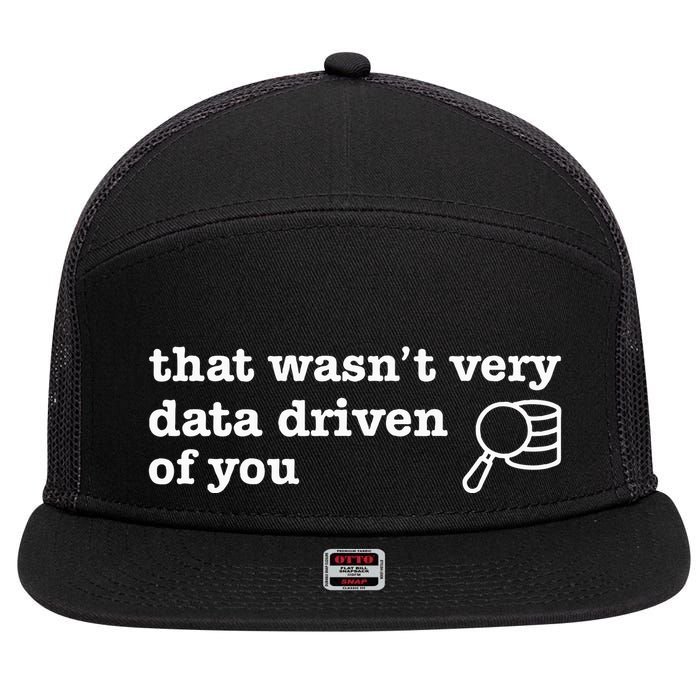 That WasnT Very Data Driven Of You Data Analyst Geek 7 Panel Mesh Trucker Snapback Hat