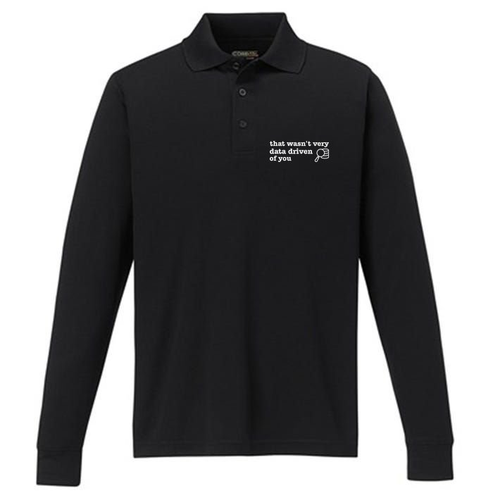 That WasnT Very Data Driven Of You Data Analyst Geek Performance Long Sleeve Polo