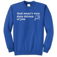 That WasnT Very Data Driven Of You Data Analyst Geek Sweatshirt