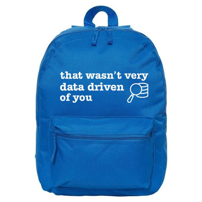 That WasnT Very Data Driven Of You Data Analyst Geek 16 in Basic Backpack
