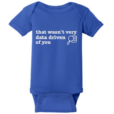 That WasnT Very Data Driven Of You Data Analyst Geek Baby Bodysuit