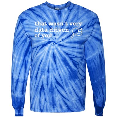 That WasnT Very Data Driven Of You Data Analyst Geek Tie-Dye Long Sleeve Shirt