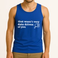 That WasnT Very Data Driven Of You Data Analyst Geek Tank Top