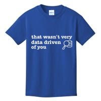 That WasnT Very Data Driven Of You Data Analyst Geek Kids T-Shirt