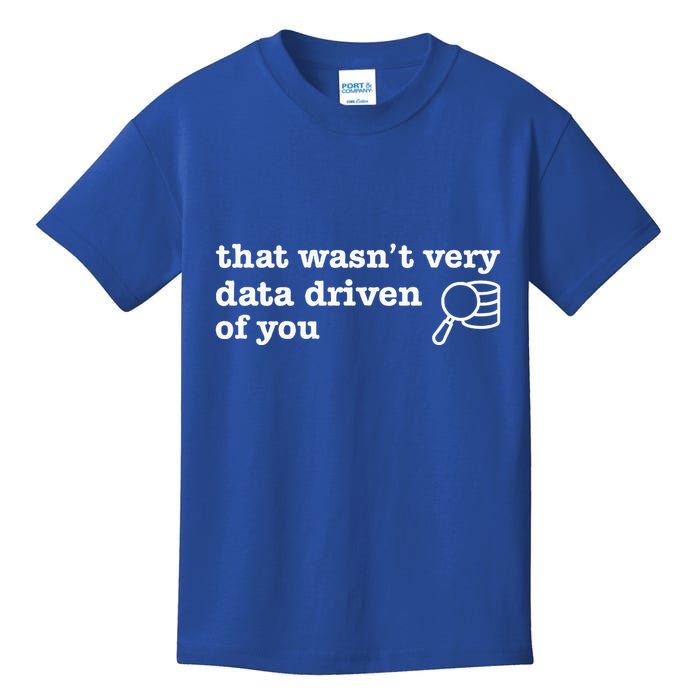 That WasnT Very Data Driven Of You Data Analyst Geek Kids T-Shirt