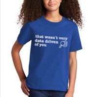 That WasnT Very Data Driven Of You Data Analyst Geek Kids T-Shirt