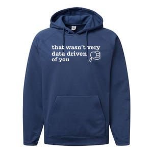 That WasnT Very Data Driven Of You Data Analyst Geek Performance Fleece Hoodie