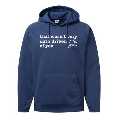 That WasnT Very Data Driven Of You Data Analyst Geek Performance Fleece Hoodie