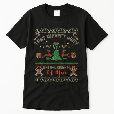 That WasnT Very Data Driven Of You Ugly Christmas Sweaters Tall T-Shirt