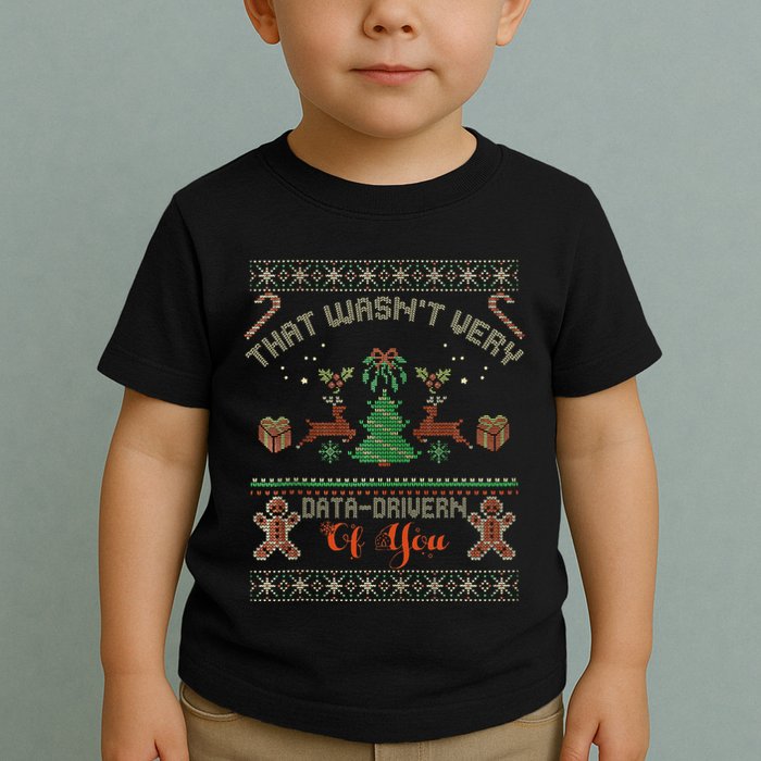 That WasnT Very Data Driven Of You Ugly Christmas Sweaters Toddler T-Shirt