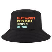 That WasnT Very Data Driven Of You Funny Data Analyst Cool Comfort Performance Bucket Hat