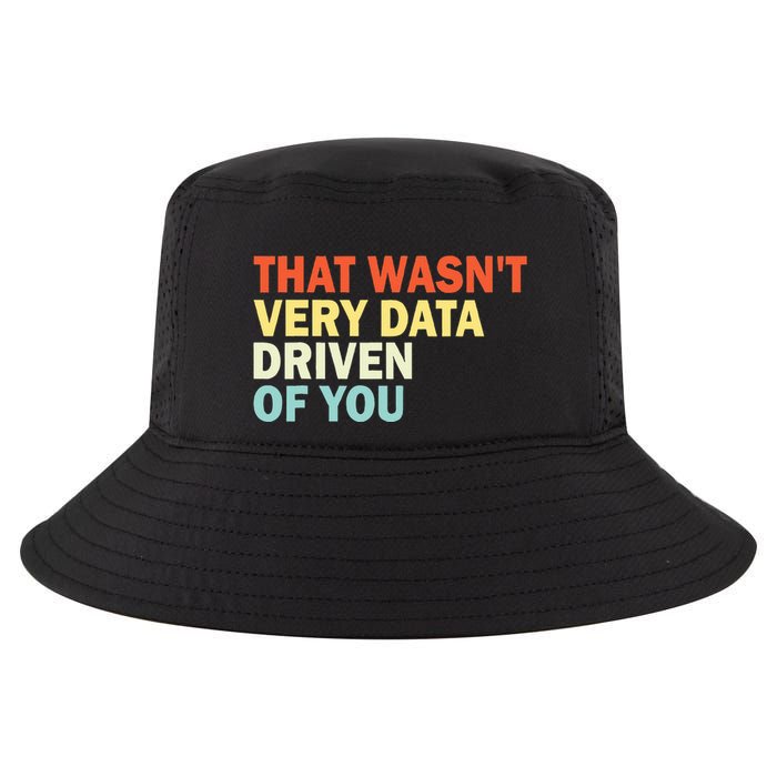 That WasnT Very Data Driven Of You Funny Data Analyst Cool Comfort Performance Bucket Hat