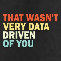 That WasnT Very Data Driven Of You Funny Data Analyst Cool Comfort Performance Bucket Hat