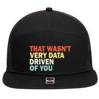That WasnT Very Data Driven Of You Funny Data Analyst 7 Panel Mesh Trucker Snapback Hat