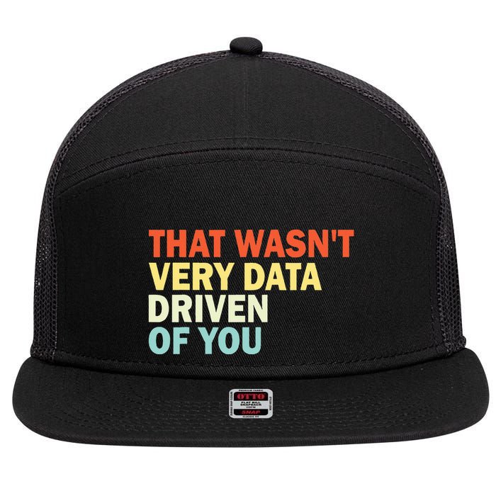 That WasnT Very Data Driven Of You Funny Data Analyst 7 Panel Mesh Trucker Snapback Hat