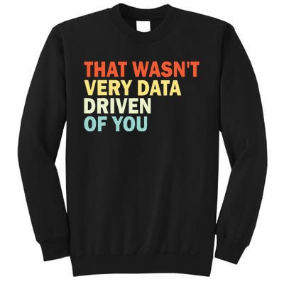 That WasnT Very Data Driven Of You Funny Data Analyst Sweatshirt