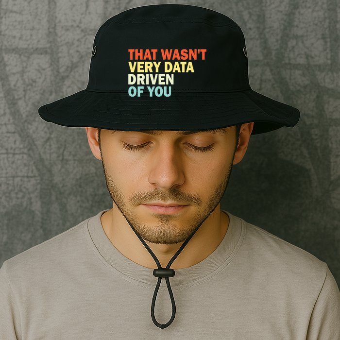 That WasnT Very Data Driven Of You Funny Data Analyst Legacy Cool Fit Booney Bucket Hat