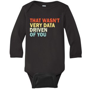 That WasnT Very Data Driven Of You Funny Data Analyst Baby Long Sleeve Bodysuit