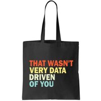 That WasnT Very Data Driven Of You Funny Data Analyst Tote Bag