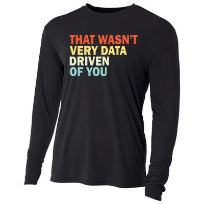 That WasnT Very Data Driven Of You Funny Data Analyst Cooling Performance Long Sleeve Crew