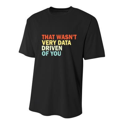 That WasnT Very Data Driven Of You Funny Data Analyst Youth Performance Sprint T-Shirt