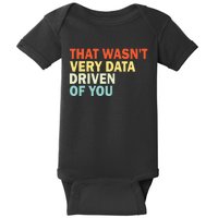 That WasnT Very Data Driven Of You Funny Data Analyst Baby Bodysuit