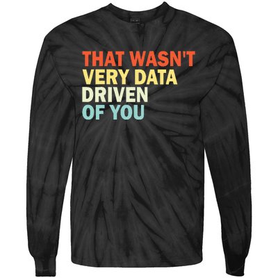 That WasnT Very Data Driven Of You Funny Data Analyst Tie-Dye Long Sleeve Shirt