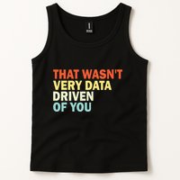 That WasnT Very Data Driven Of You Funny Data Analyst Tank Top