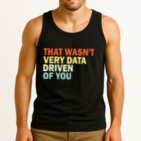 That WasnT Very Data Driven Of You Funny Data Analyst Tank Top