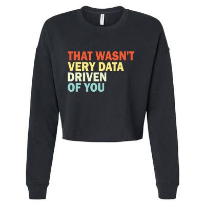 That WasnT Very Data Driven Of You Funny Data Analyst Cropped Pullover Crew