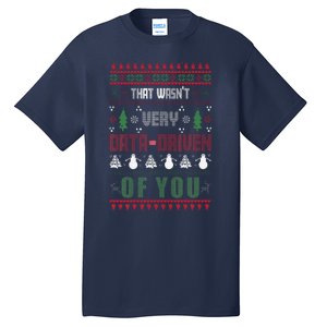 That WasnT Very Data Driven Of You Ugly Sweater Christmas Tall T-Shirt