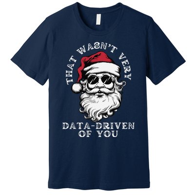 That WasnT Very Data Driven Of You Christmas Xmas Pajamas Premium T-Shirt