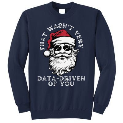 That WasnT Very Data Driven Of You Christmas Xmas Pajamas Tall Sweatshirt