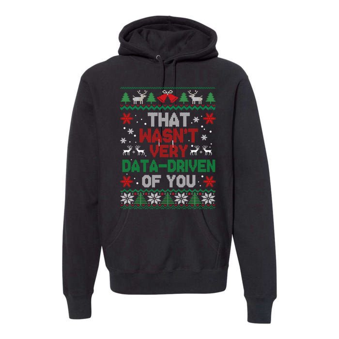 That WasnT Very Data Driven Of You Christmas Premium Hoodie