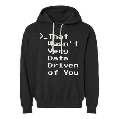 That WasnT Very Data Driven Funny Data Analyst Humor Garment-Dyed Fleece Hoodie