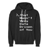 That WasnT Very Data Driven Funny Data Analyst Humor Garment-Dyed Fleece Hoodie