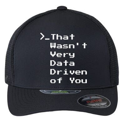 That WasnT Very Data Driven Funny Data Analyst Humor Flexfit Unipanel Trucker Cap