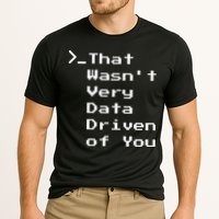 That WasnT Very Data Driven Funny Data Analyst Humor Performance Shirt