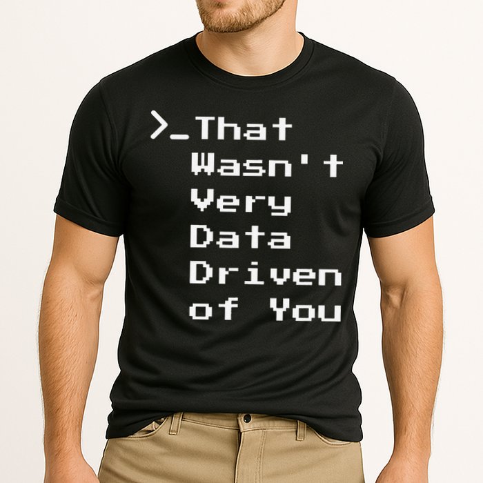 That WasnT Very Data Driven Funny Data Analyst Humor Performance Shirt
