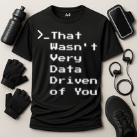 That WasnT Very Data Driven Funny Data Analyst Humor Performance Shirt