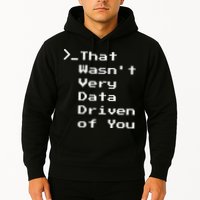 That WasnT Very Data Driven Funny Data Analyst Humor Hoodie