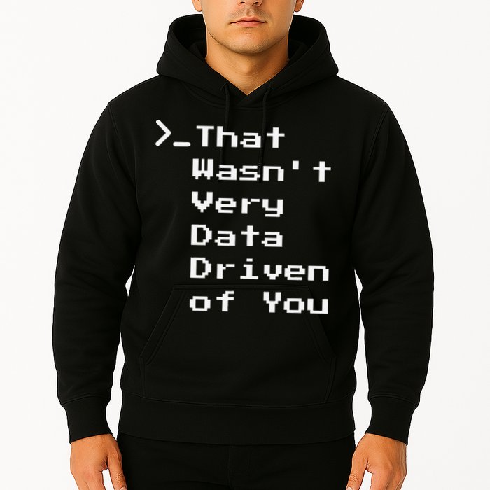 That WasnT Very Data Driven Funny Data Analyst Humor Hoodie