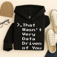 That WasnT Very Data Driven Funny Data Analyst Humor Hoodie