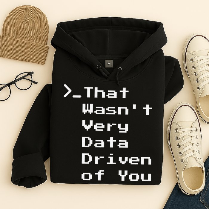 That WasnT Very Data Driven Funny Data Analyst Humor Hoodie