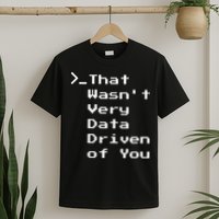That WasnT Very Data Driven Funny Data Analyst Humor T-Shirt